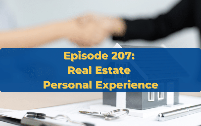 Episode 207: Real Estate Personal Experience